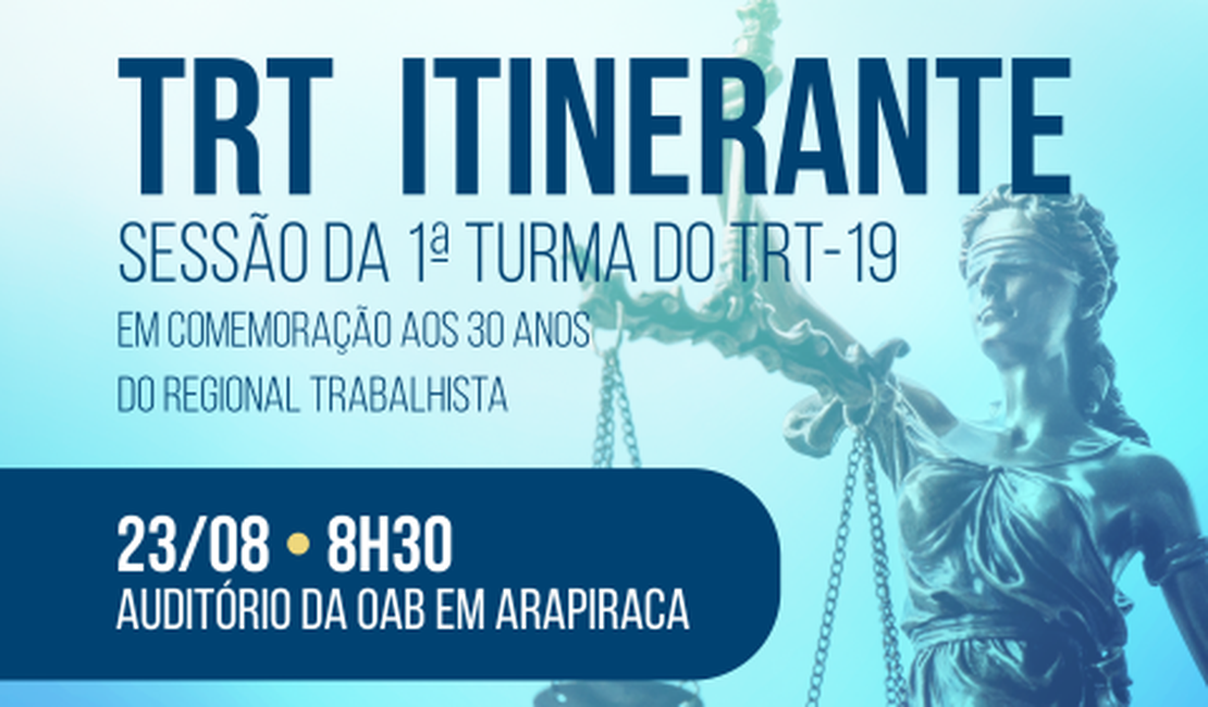 Arapiraca recebe sessão itinerante do TRT-19 nesta terça-feira (22)