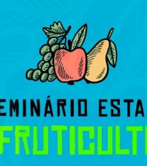 Arapiraca sedia IV Seminário Estadual de Fruticultura nesta sexta-feira (20)