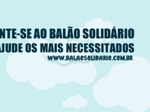 Campanha Balão Solidário usa tecnologia e ajuda pessoas carentes de Arapiraca