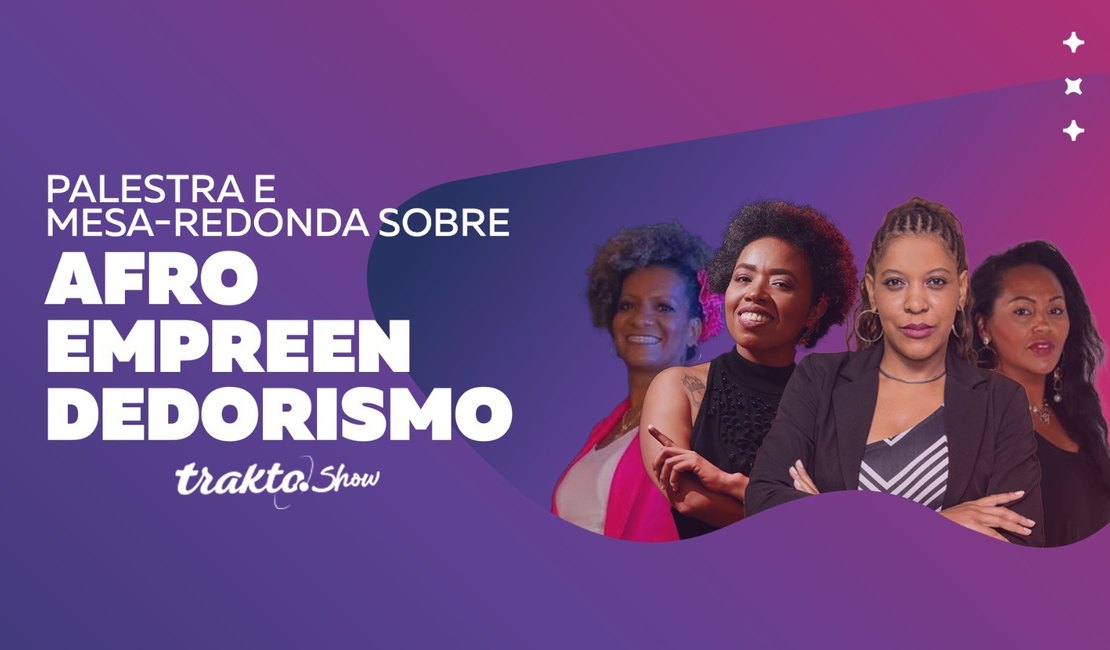 Trakto Show realiza evento gratuito com mulheres do afroempreendedorismo de AL