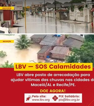 LBV abre postos de arrecadação para ajudar as famílias afetadas pelos temporais em Alagoas e Pernambuco