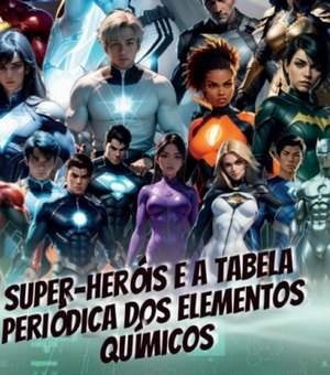 Alunos da Uneal criam e-book com super-heróis representando elementos da Tabela Periódica