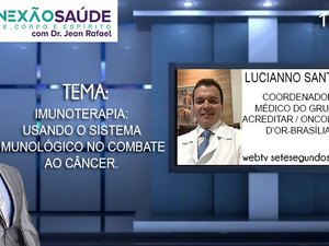 Conexão Saúde aborda temas sobre imunoterapia e maternidade