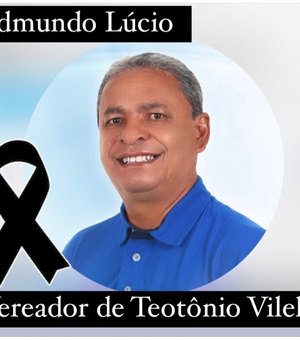Vereador por Teotônio Vilela, Edmundo Lúcio, morre em decorrência de problemas de saúde