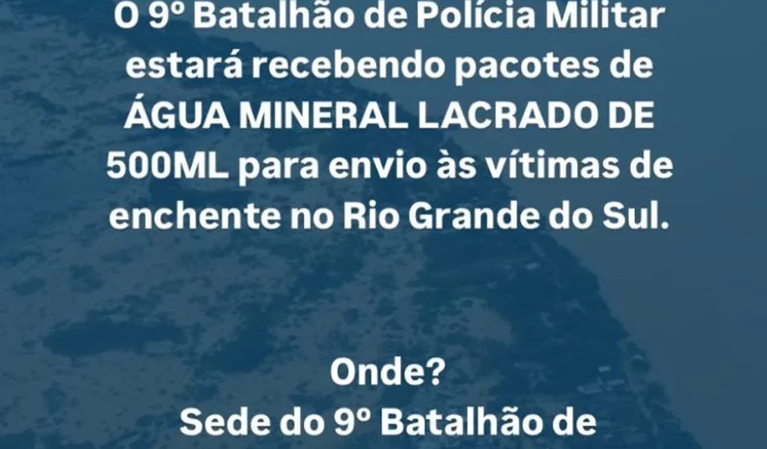 Delmiro Gouveia: 9° BPM realiza Campanha Solidária para arrecadar água mineral para famílias vítimas das enchentes no RS