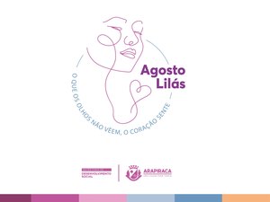 “O que os olhos não veem, o coração sente” é a temática do Agosto Lilás deste ano