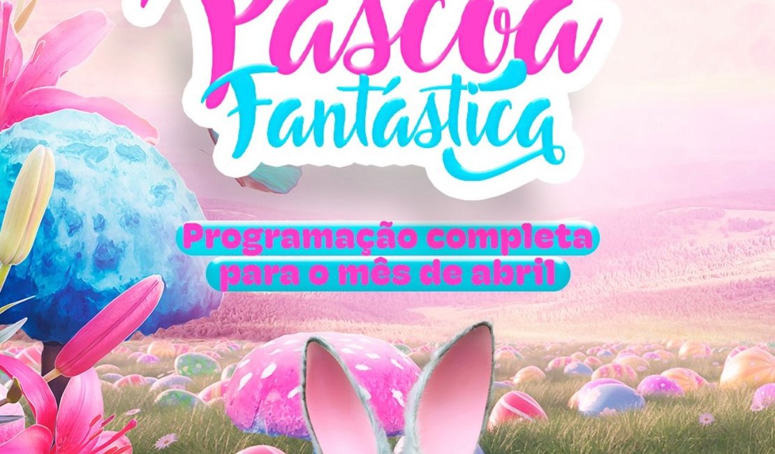 Páscoa Fantástica: Confira programação do Arapiraca Garden Shopping durante o mês de abril